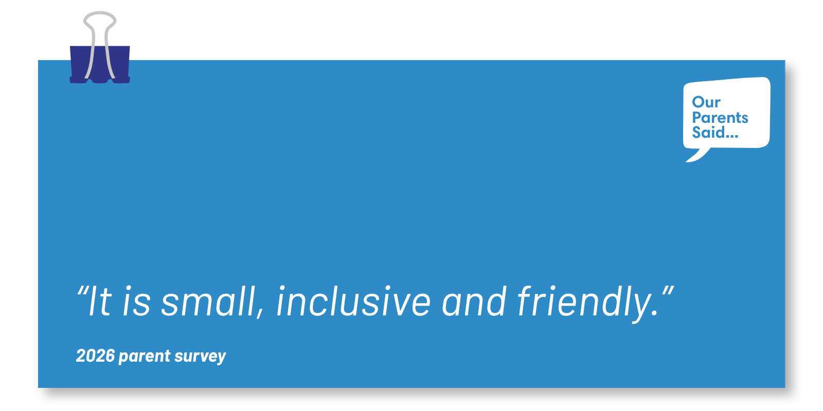 “It is small, inclusive and friendly.” 2026 Parent Survey Quote